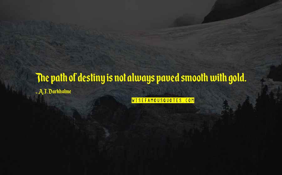 Havalarda Soguk Quotes By A.J. Darkholme: The path of destiny is not always paved Havalarda Soguk Quotes By A.J. Darkholme: The path of destiny is not always paved
