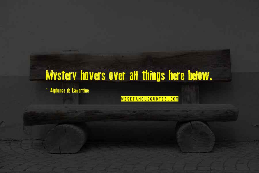 Havalarda Soguk Quotes By Alphonse De Lamartine: Mystery hovers over all things here below. Havalarda Soguk Quotes By Alphonse De Lamartine: Mystery hovers over all things here below.