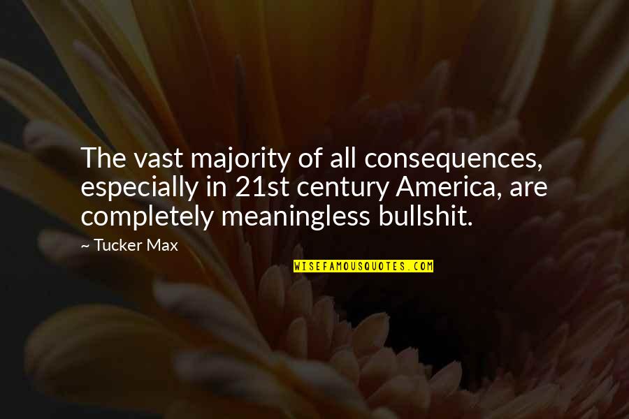 Havana Cuba Quotes By Tucker Max: The vast majority of all consequences, especially in