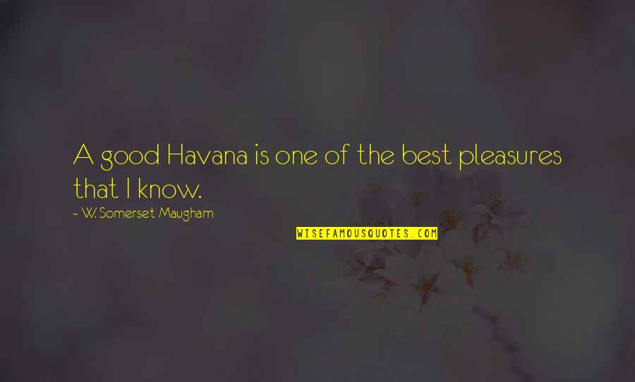 Havana Good Quotes By W. Somerset Maugham: A good Havana is one of the best