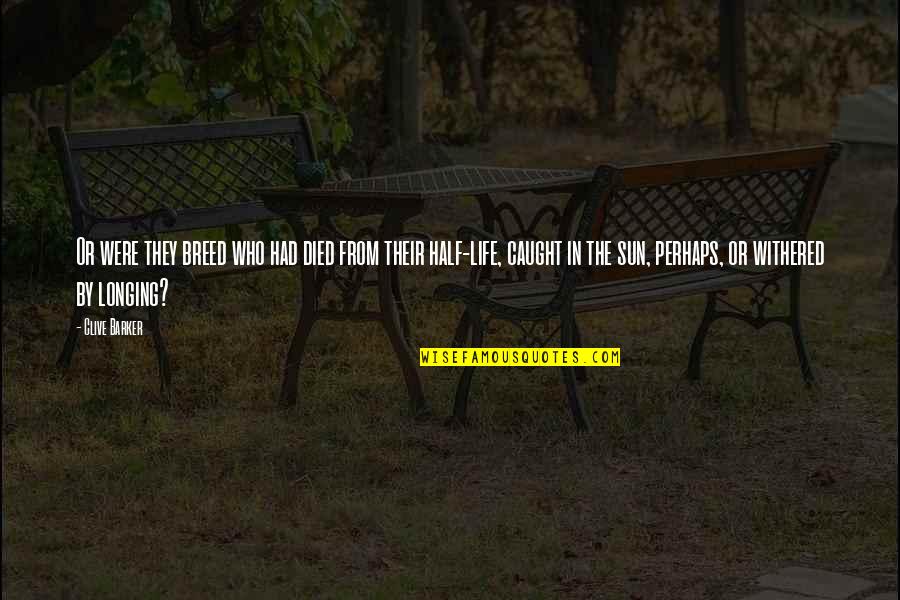 Havanese Dog Quotes By Clive Barker: Or were they breed who had died from Havanese Dog Quotes By Clive Barker: Or were they breed who had died from