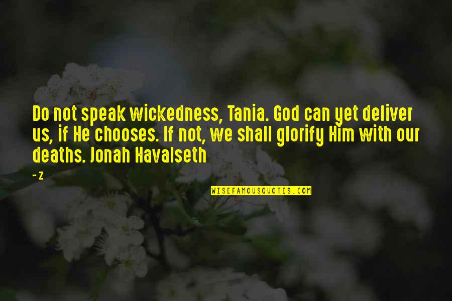 Havannah Dancing Quotes By Z: Do not speak wickedness, Tania. God can yet