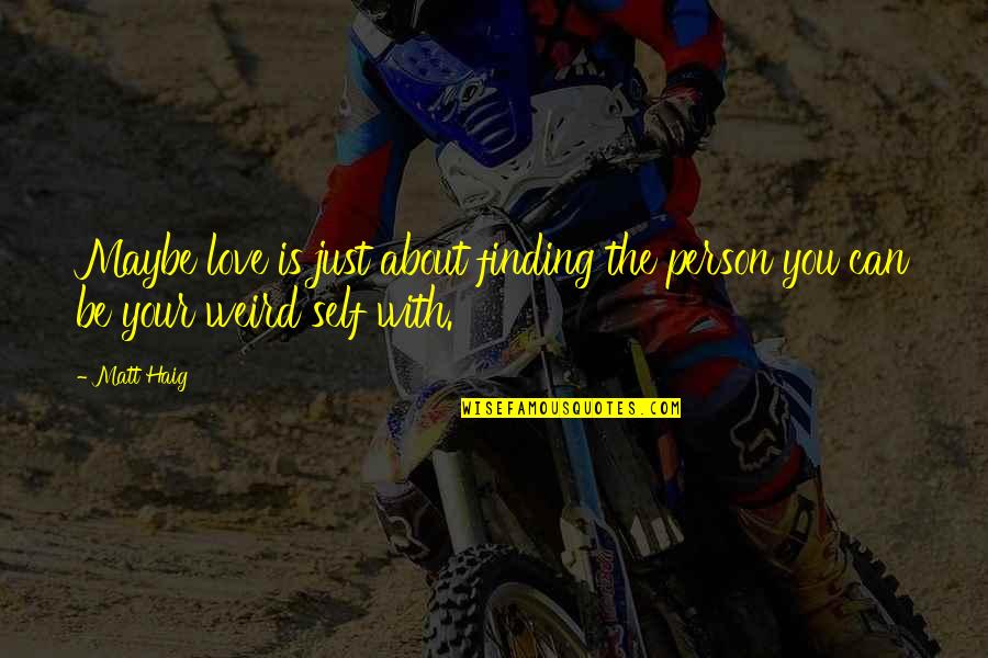 Havannah Youtube Quotes By Matt Haig: Maybe love is just about finding the person