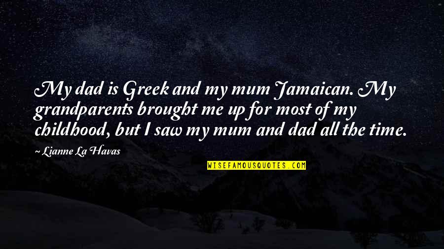 Havas Quotes By Lianne La Havas: My dad is Greek and my mum Jamaican.