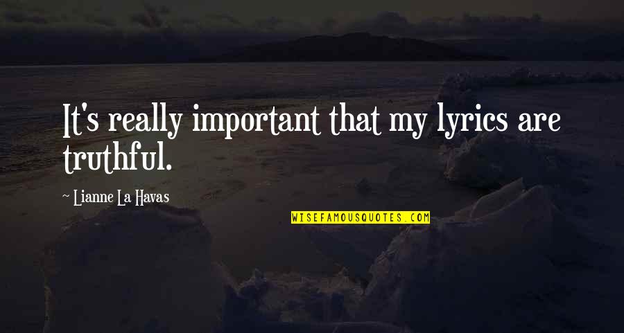 Havas Quotes By Lianne La Havas: It's really important that my lyrics are truthful.