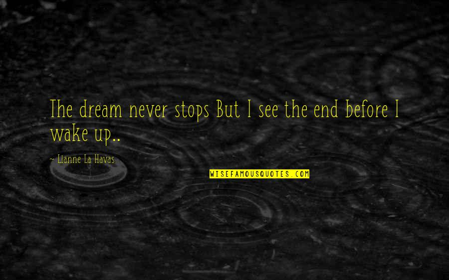 Havas Quotes By Lianne La Havas: The dream never stops But I see the