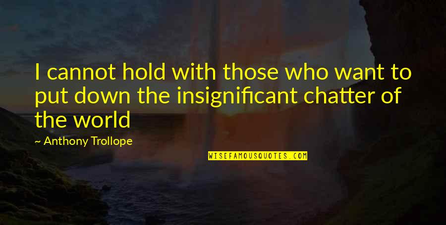 Havasupai Falls Quotes By Anthony Trollope: I cannot hold with those who want to Havasupai Falls Quotes By Anthony Trollope: I cannot hold with those who want to