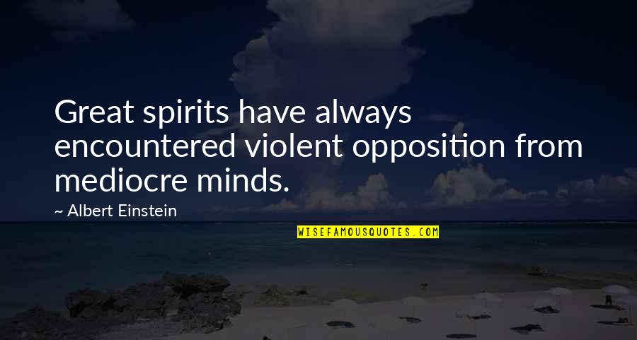 Havayah Quotes By Albert Einstein: Great spirits have always encountered violent opposition from