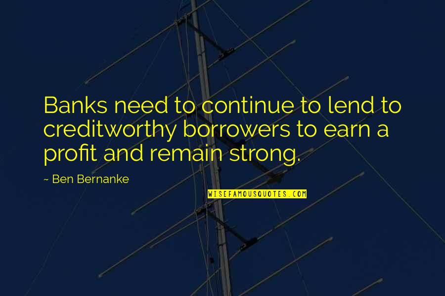 Havcedu Quotes By Ben Bernanke: Banks need to continue to lend to creditworthy