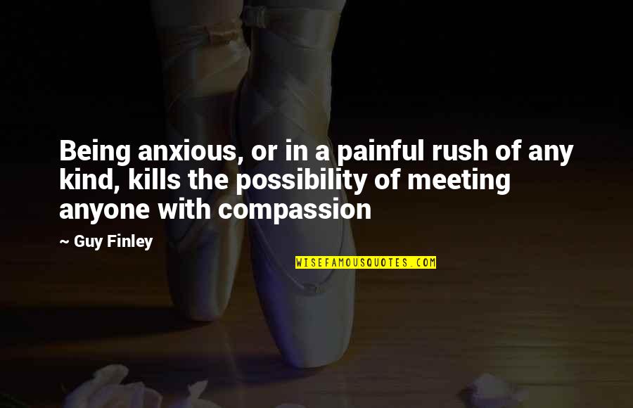 Havcedu Quotes By Guy Finley: Being anxious, or in a painful rush of