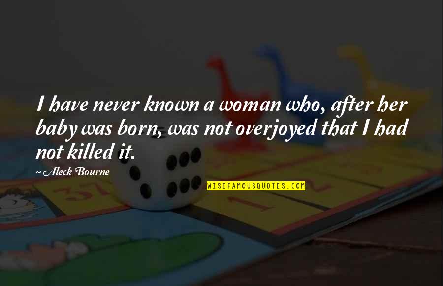 Have A Baby Quotes By Aleck Bourne: I have never known a woman who, after Have A Baby Quotes By Aleck Bourne: I have never known a woman who, after