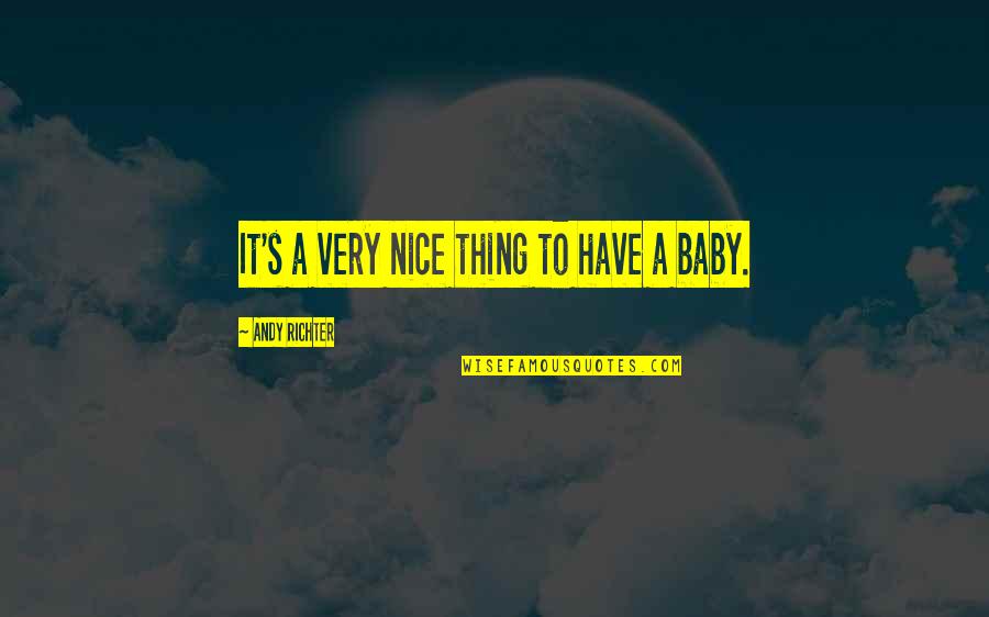 Have A Baby Quotes By Andy Richter: It's a very nice thing to have a Have A Baby Quotes By Andy Richter: It's a very nice thing to have a