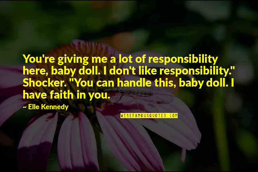 Have A Baby Quotes By Elle Kennedy: You're giving me a lot of responsibility here, Have A Baby Quotes By Elle Kennedy: You're giving me a lot of responsibility here,