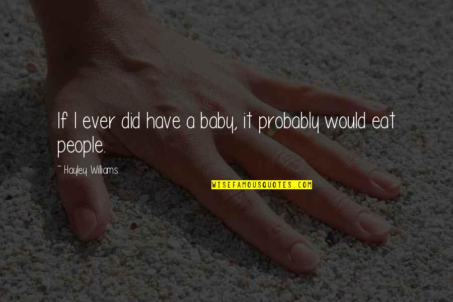 Have A Baby Quotes By Hayley Williams: If I ever did have a baby, it Have A Baby Quotes By Hayley Williams: If I ever did have a baby, it