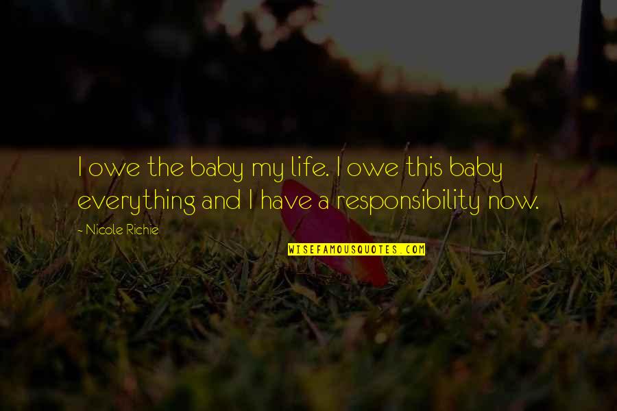 Have A Baby Quotes By Nicole Richie: I owe the baby my life. I owe