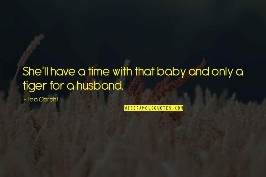 Have A Baby Quotes By Tea Obreht: She'll have a time with that baby and