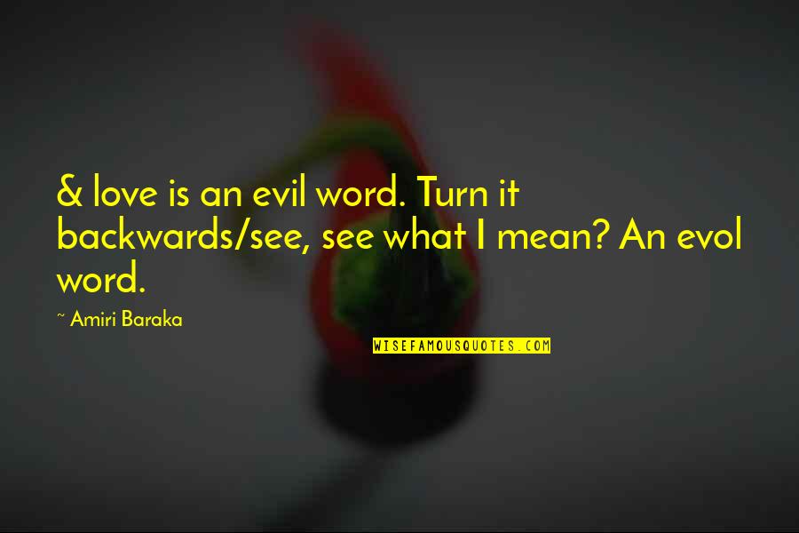 Have A Beautiful Blessed Day Quotes By Amiri Baraka: & love is an evil word. Turn it