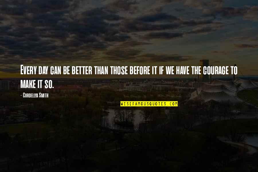 Have A Better Day Quotes By Cordellya Smith: Every day can be better than those before