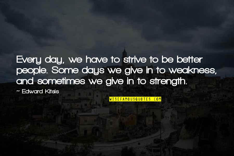 Have A Better Day Quotes By Edward Kitsis: Every day, we have to strive to be