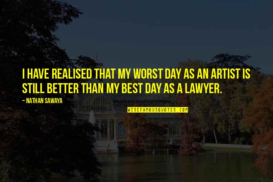 Have A Better Day Quotes By Nathan Sawaya: I have realised that my worst day as