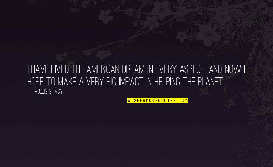 Have A Big Dream Quotes By Hollis Stacy: I have lived the American dream in every Have A Big Dream Quotes By Hollis Stacy: I have lived the American dream in every