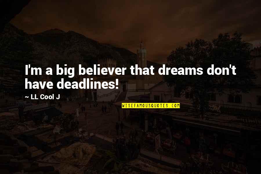 Have A Big Dream Quotes By LL Cool J: I'm a big believer that dreams don't have