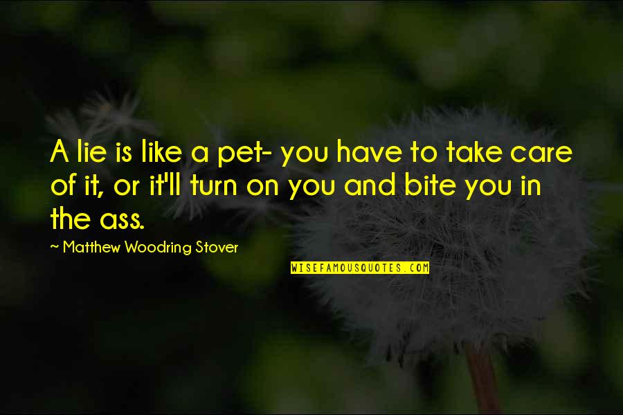 Have A Bite Quotes By Matthew Woodring Stover: A lie is like a pet- you have