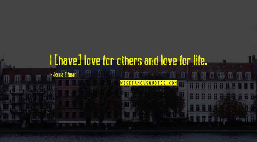 Have A Blast Quotes By Jenna Elfman: I [have] love for others and love for