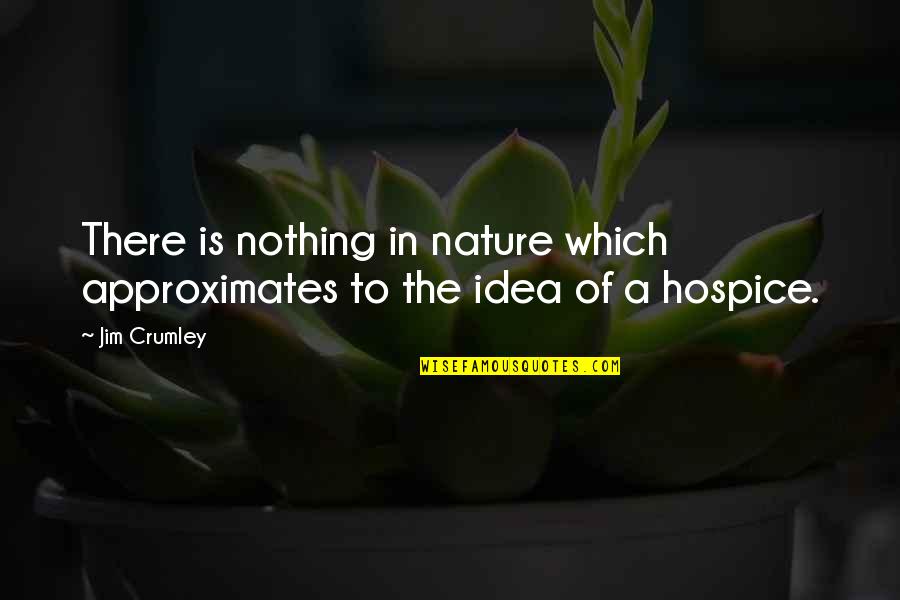 Have A Blessed And Productive Day Quotes By Jim Crumley: There is nothing in nature which approximates to