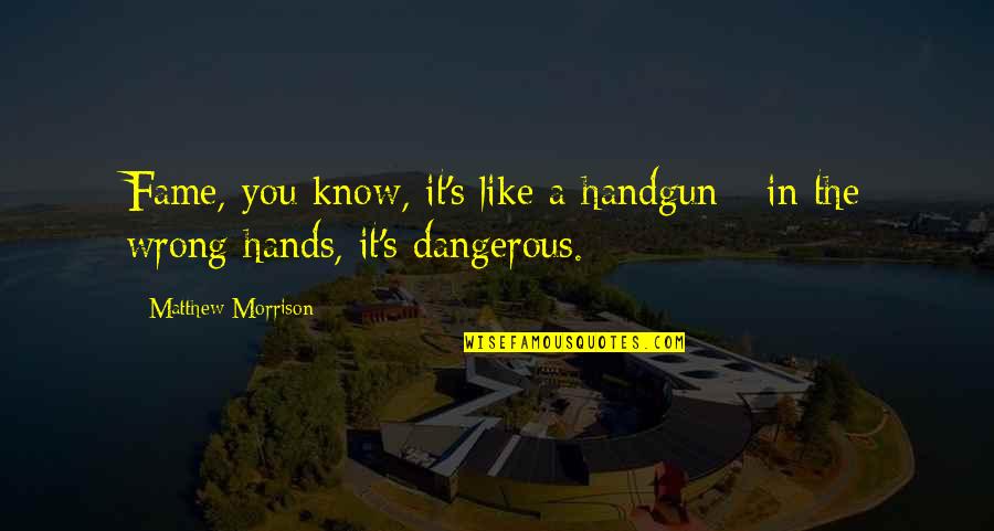 Have A Blissful Day Quotes By Matthew Morrison: Fame, you know, it's like a handgun -