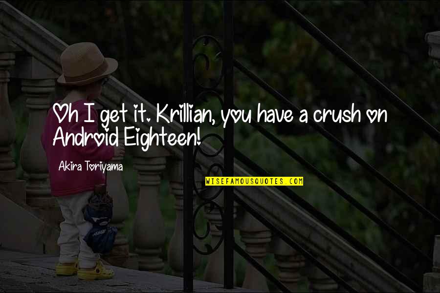 Have A Crush Quotes By Akira Toriyama: Oh I get it. Krillian, you have a