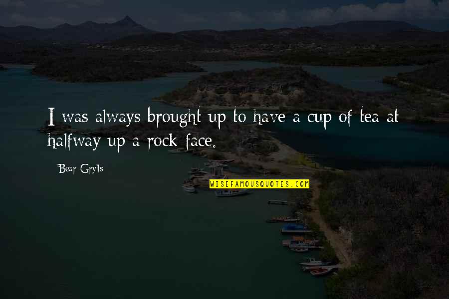 Have A Cup Of Tea Quotes By Bear Grylls: I was always brought up to have a