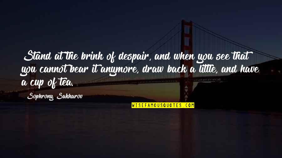 Have A Cup Of Tea Quotes By Sophrony Sakharov: Stand at the brink of despair, and when