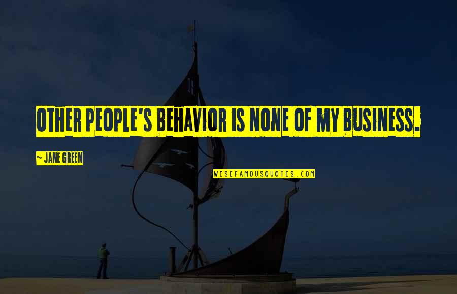 Have A Definite Purpose Quotes By Jane Green: Other people's behavior is none of my business.