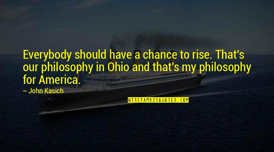 Have A Drink On Me Quotes By John Kasich: Everybody should have a chance to rise. That's