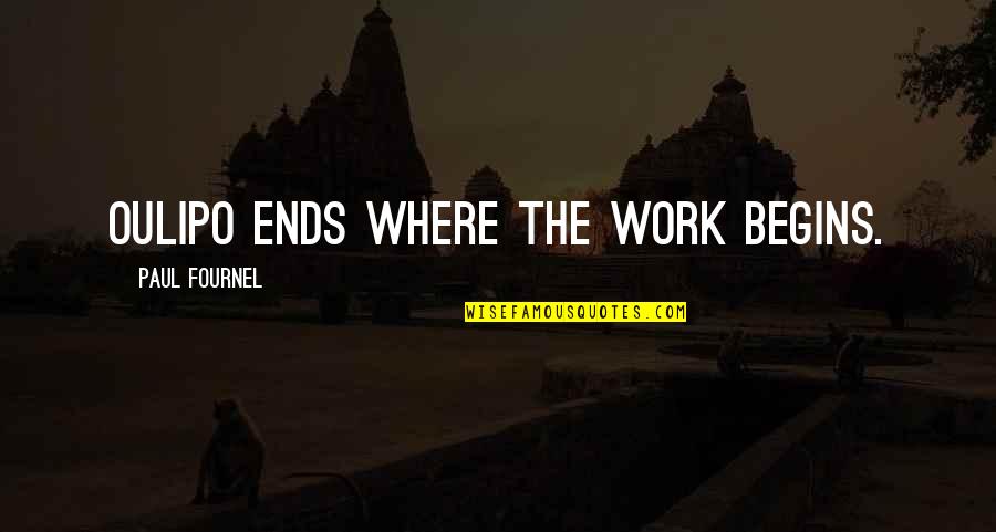 Have A Fruitful Week Quotes By Paul Fournel: Oulipo ends where the work begins.