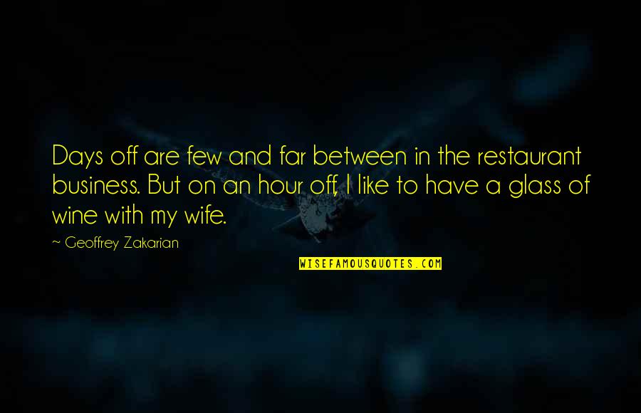 Have A Glass Of Wine Quotes By Geoffrey Zakarian: Days off are few and far between in