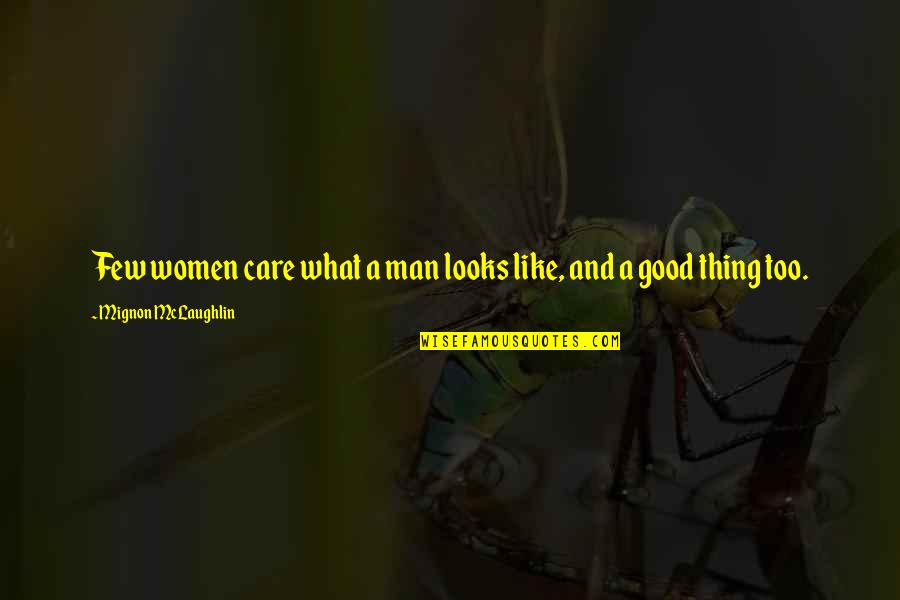 Have A Glass Of Wine Quotes By Mignon McLaughlin: Few women care what a man looks like,