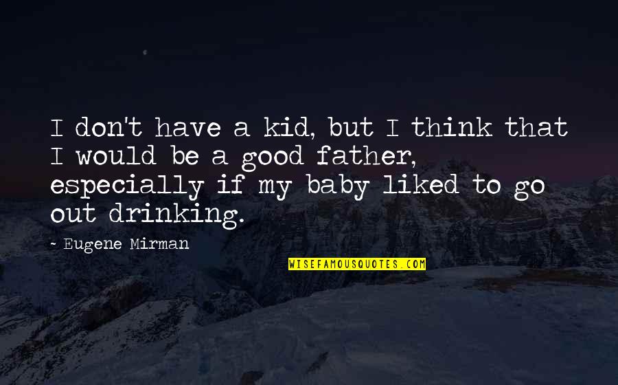 Have A Good Baby Quotes By Eugene Mirman: I don't have a kid, but I think