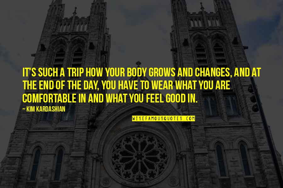 Have A Good Day Quotes By Kim Kardashian: It's such a trip how your body grows