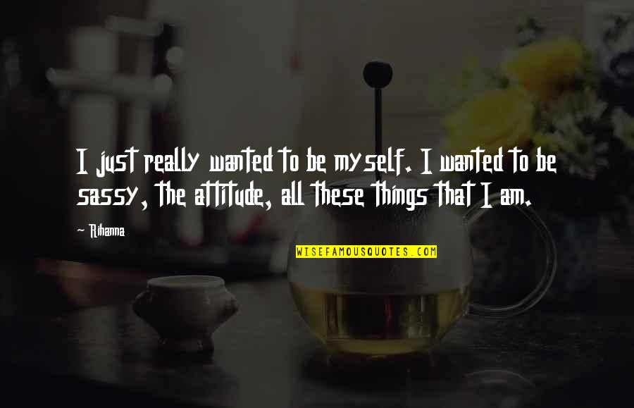 Have A Good Day Sweetheart Quotes By Rihanna: I just really wanted to be myself. I Have A Good Day Sweetheart Quotes By Rihanna: I just really wanted to be myself. I