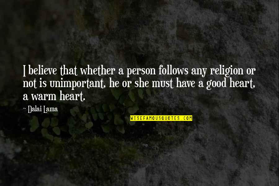 Have A Good Heart Quotes By Dalai Lama: I believe that whether a person follows any