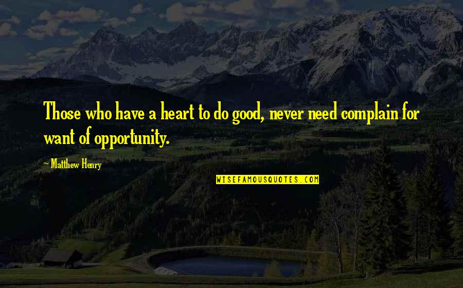 Have A Good Heart Quotes By Matthew Henry: Those who have a heart to do good,