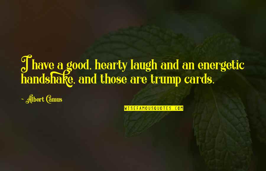 Have A Good Laugh Quotes By Albert Camus: I have a good, hearty laugh and an