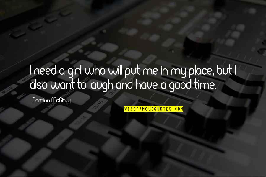 Have A Good Laugh Quotes By Damian McGinty: I need a girl who will put me