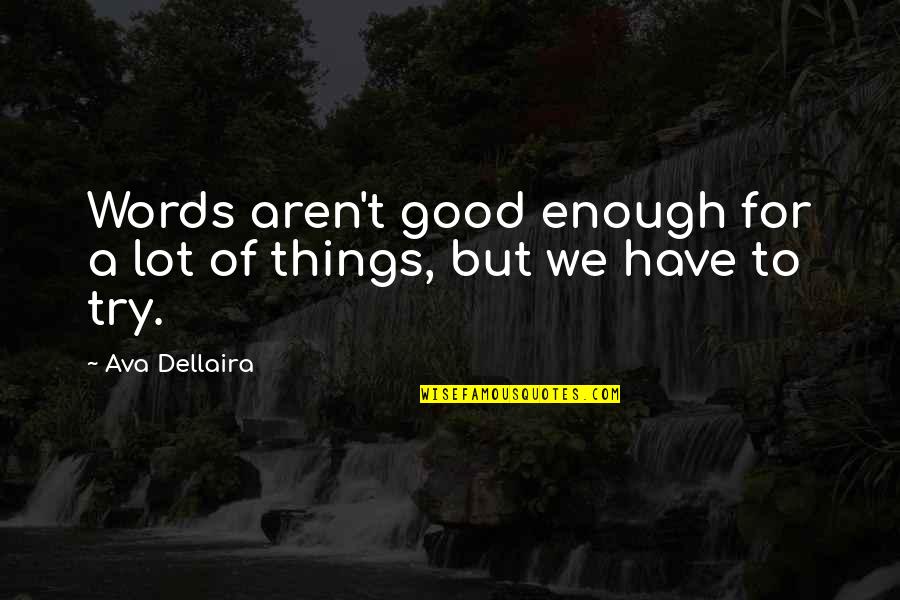 Have A Good Life Quotes By Ava Dellaira: Words aren't good enough for a lot of
