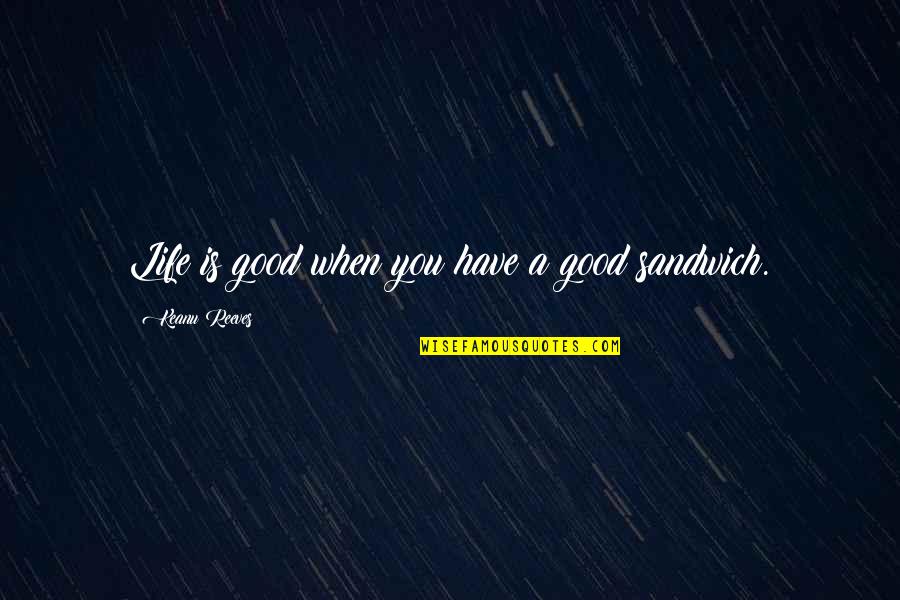 Have A Good Life Quotes By Keanu Reeves: Life is good when you have a good