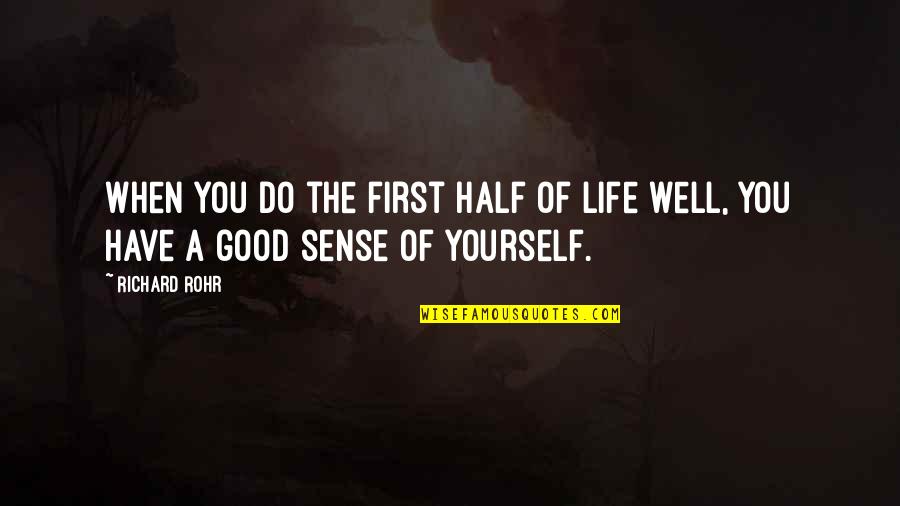 Have A Good Life Quotes By Richard Rohr: When you do the first half of life