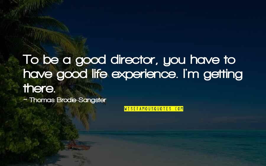 Have A Good Life Quotes By Thomas Brodie-Sangster: To be a good director, you have to