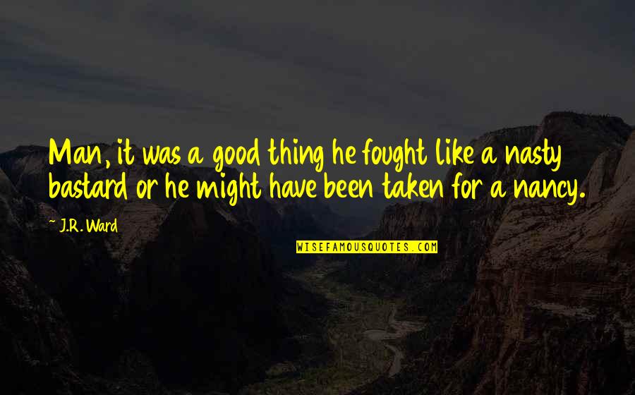 Have A Good Man Quotes By J.R. Ward: Man, it was a good thing he fought
